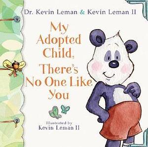 My Adopted Child, There's No One Like You by Kevin Leman, Kevin Leman II