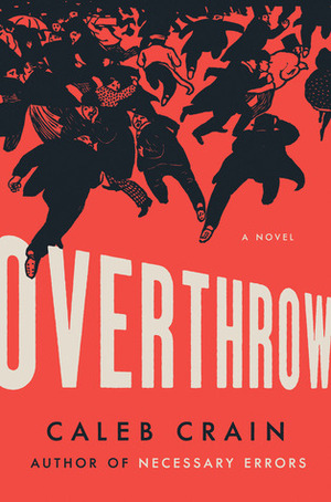 Overthrow by Caleb Crain