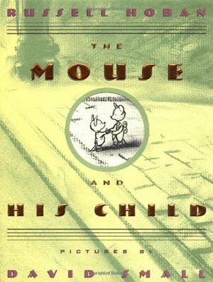 The Mouse and His Child by David Small, Russell Hoban