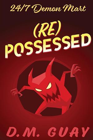 RePossessed: 24/7 Demon Mart 4 by D.M. Guay, D.M. Guay