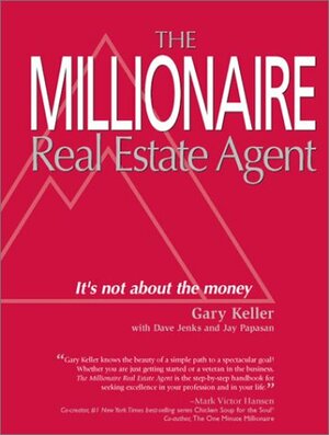 Millionaire Real Estate Agent: It's Not About the Money by Dave Jenks, Jay Papasan, Gary Keller