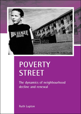 Poverty Street: The Dynamics of Neighbourhood Decline and Renewal by Ruth Lupton