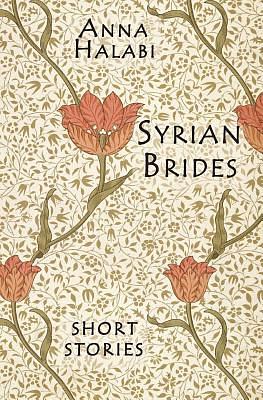 Syrian Brides: Short Stories by Anna Halabi