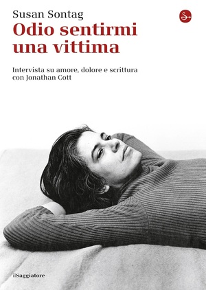 Odio sentirmi una vittima: Intervista su amore, dolore e scrittura con Jonathan Cott by Susan Sontag