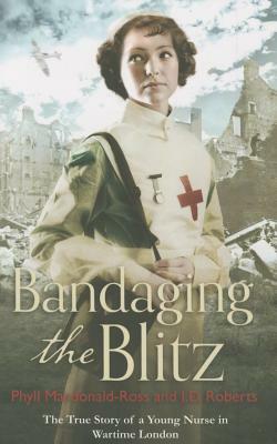 Bandaging the Blitz by Phyll MacDonald Roberts, Ian Ross