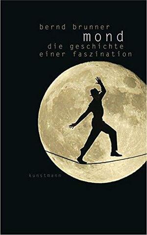 Mond: Die Geschichte einer Faszination by Bernd Brunner
