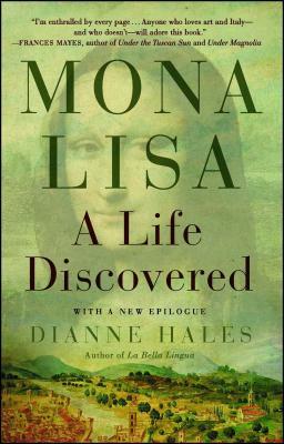 Mona Lisa: A Life Discovered by Dianne Hales