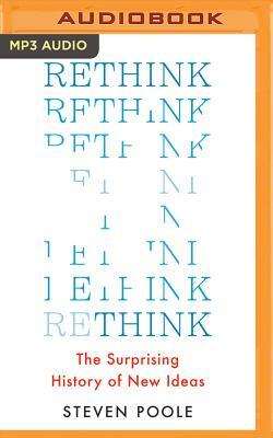 Rethink: The Surprising History of New Ideas by Steven Poole