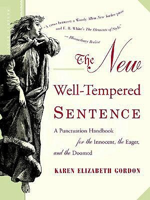 The New Well-Tempered Sentence: A Punctuation Handbook for the Innocent, the Eager, and the Doomed by Karen Elizabeth Gordon