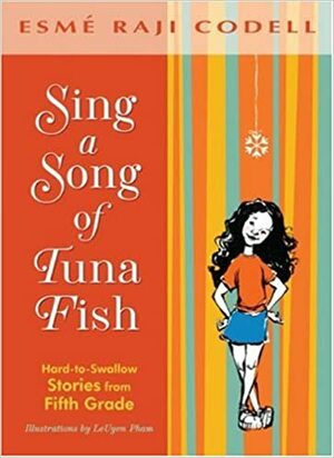 Sing a Song of Tuna Fish: A Memoir of My Fifth-Grade Year by Esmé Raji Codell