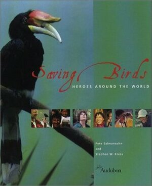 Saving Birds: Heroes Around the World by Stephen W. Kress, Pete Salmansohn