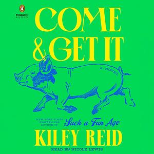 Come & Get It by Kiley Reid