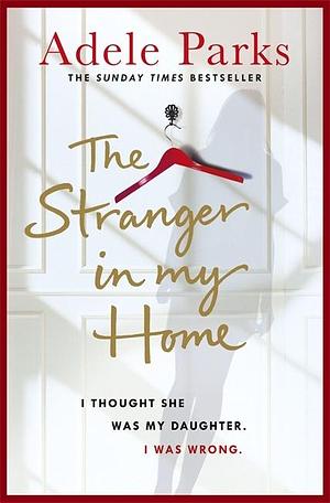 The Stranger In My Home by Adele Parks, Adele Parks