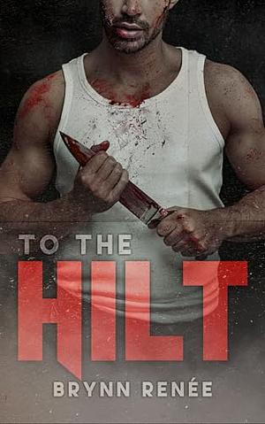 To The Hilt by Brynn Renee, Jack Harbon