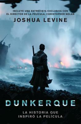 Dunkerque: La Historia Que Inspiro la Pelicula by Joshua Levine
