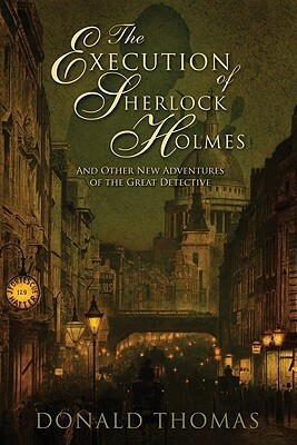 The Execution of Sherlock Holmes: And Other New Adventures of the Great Detective by Donald Serrell Thomas