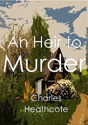 An Heir to Murder (Valentine and Featherstone, #1) by Charles Heathcote