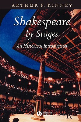 Shakespeare by Stages Historical by Arthur F. Kinney