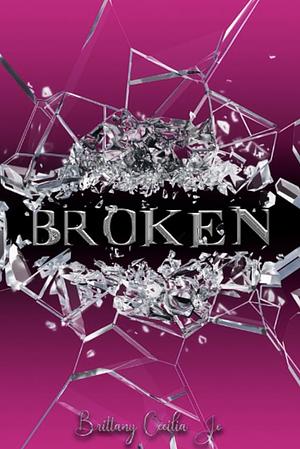 Broken by Brittany Cecilia Jo, Brittany Cecilia Jo