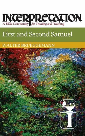 First and Second Samuel: Interpretation: A Bible Commentary for Teaching and Preaching by Walter Brueggemann