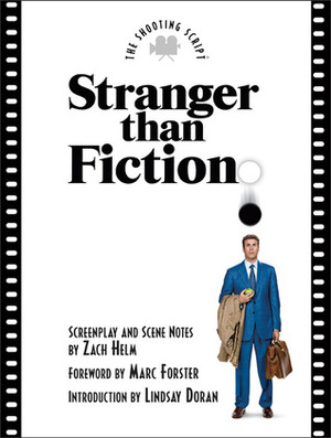 Stranger Than Fiction: The Shooting Script by Lindsay Doran, Zach Helm, Marc Forster