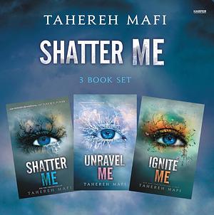 Shatter Me Series Box Set: Shatter Me, Unravel Me, Ignite Me by Tahereh Mafi