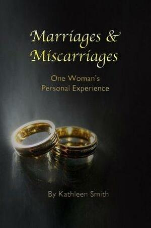 Marriages and Miscarriages: One Woman's Personal Experience by Kathleen Smith