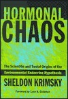 Hormonal Chaos: The Scientific and Social Origins of the Environmental Endocrine Hypothesis by Sheldon Krimsky