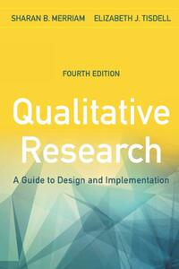 Qualitative Research: A Guide to Design and Implementation 4th Edition by Sharan B. Merriam, Elizabeth J. Tisdell by Sharan Elizabeth