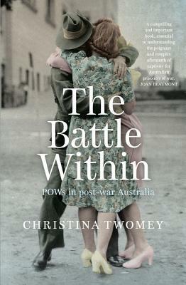 The Battle Within: POWs in postwar Australia by Christina Twomey