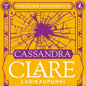 Lasikaupunki by Cassandra Clare