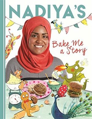 Nadiya's Bake Me a Story: Fifteen stories and recipes for children by Clair Rossiter, Nadiya Hussain