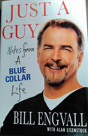 Just a Guy: Notes from a Blue Collar Life by Alan Eisenstock, Bill Engvall