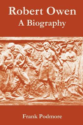 Robert Owen: A Biography by Frank Podmore