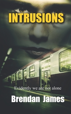 Intrusions: Evidently...we are not alone by Brendan James