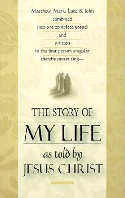The Story of My Life: As Told by Jesus Christ by 