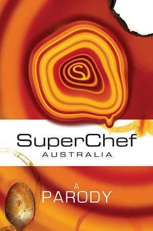Superchef Australia: A Parody by Ben Pobjie