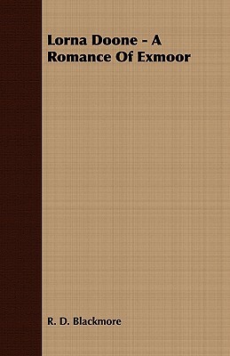 Lorna Doone - A Romance of Exmoor by R.D. Blackmore
