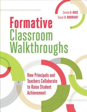 Formative Classroom Walkthroughs: How Principals and Teachers Collaborate to Raise Student Achievement by Connie M. Moss, Susan M. Brookhart