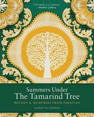 Summers Under the Tamarind Tree: Recipes and Memories from Pakistan by Sumayya Usmani