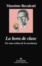 La hora de clase: Por una erótica de la enseñanza by Massimo Recalcati, Carlos Gumpert