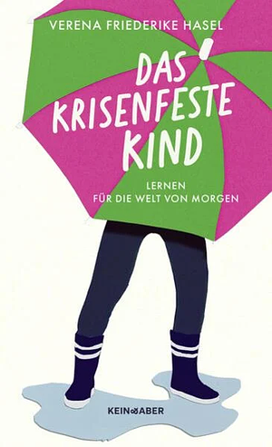 Das krisenfeste Kind: Lernen für die Welt von morgen by Verena Friederike Hasel