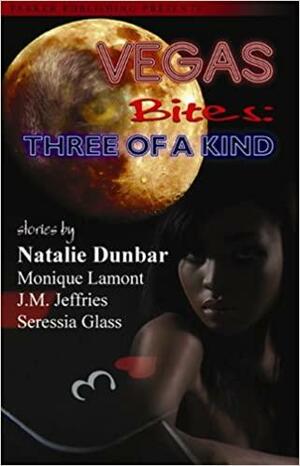 Vegas Bites: Three of a Kind by Seressia Glass, Natalie Dunbar, J.M. Jeffries, Monique Lamont