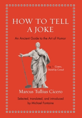 How to Tell a Joke: An Ancient Guide to the Art of Humor by Marcus Tullius Cicero, Quintilian