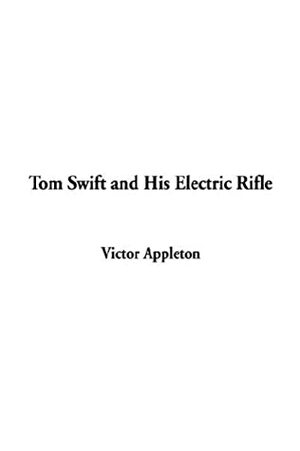 Tom Swift and His Electric Rifle by Victor Appleton