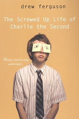 The Screwed-Up Life of Charlie the Second by Drew Ferguson