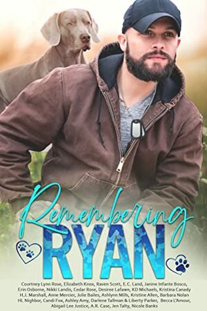 Remembering Ryan by Janine Infante Bosco, Barbara Nolan, Jen Talty, K.D. Michaels, Anne Mercier, E.C. Land, A.R. Case, Erin Osborne, Nikki Landis, Darlene Tallman, Becca L'Amour, Elizabeth Knox, Cedar Rose, Kristina Canady, Abigail Lee Justice, Desiree Lafawn, Nicole Banks, Raven Scott, Liberty Parker, Candi Fox, H.L. Nighbor, Julie Bailes, Ashley Amy, Ashlynn Mills, Kristine Allen, H.J. Marshall, Courtney Lynn Rose