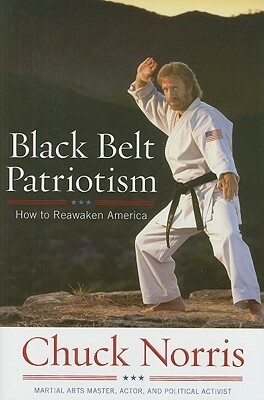 Black Belt Patriotism: How We Can Restore the American Dream by Chuck Norris