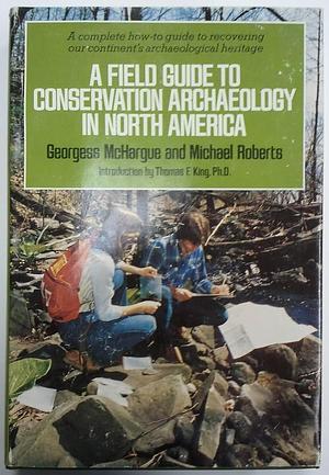 A Field Guide to Conservation Archaeology in North America by Michael Roberts, Georgess McHargue