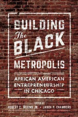 Building the Black Metropolis: African American Entrepreneurship in Chicago by 